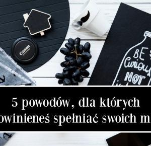 5 powodów, dla których nie powinieneś spełniać swoich marzeń